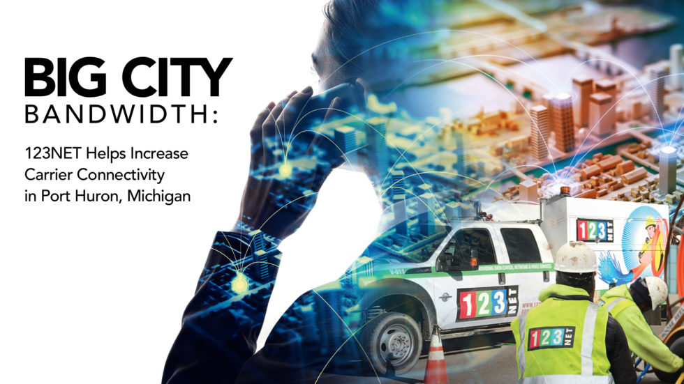 BIG CITY Bandwidth: 123NET Helps Increase Carrier Connectivity in Port Huron, Michigan