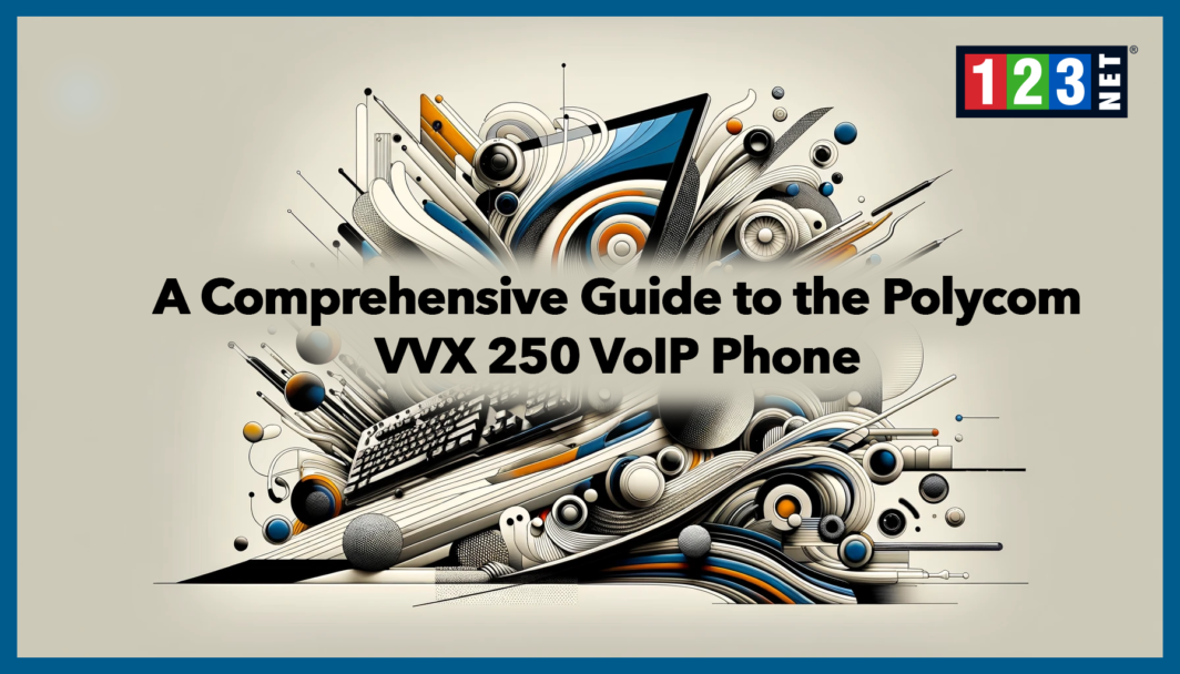 Polycom Vvx 250 User Guide.pdf A Comprehensive Guide to the Polycom VVX 250 VoIP Phone - 123NET