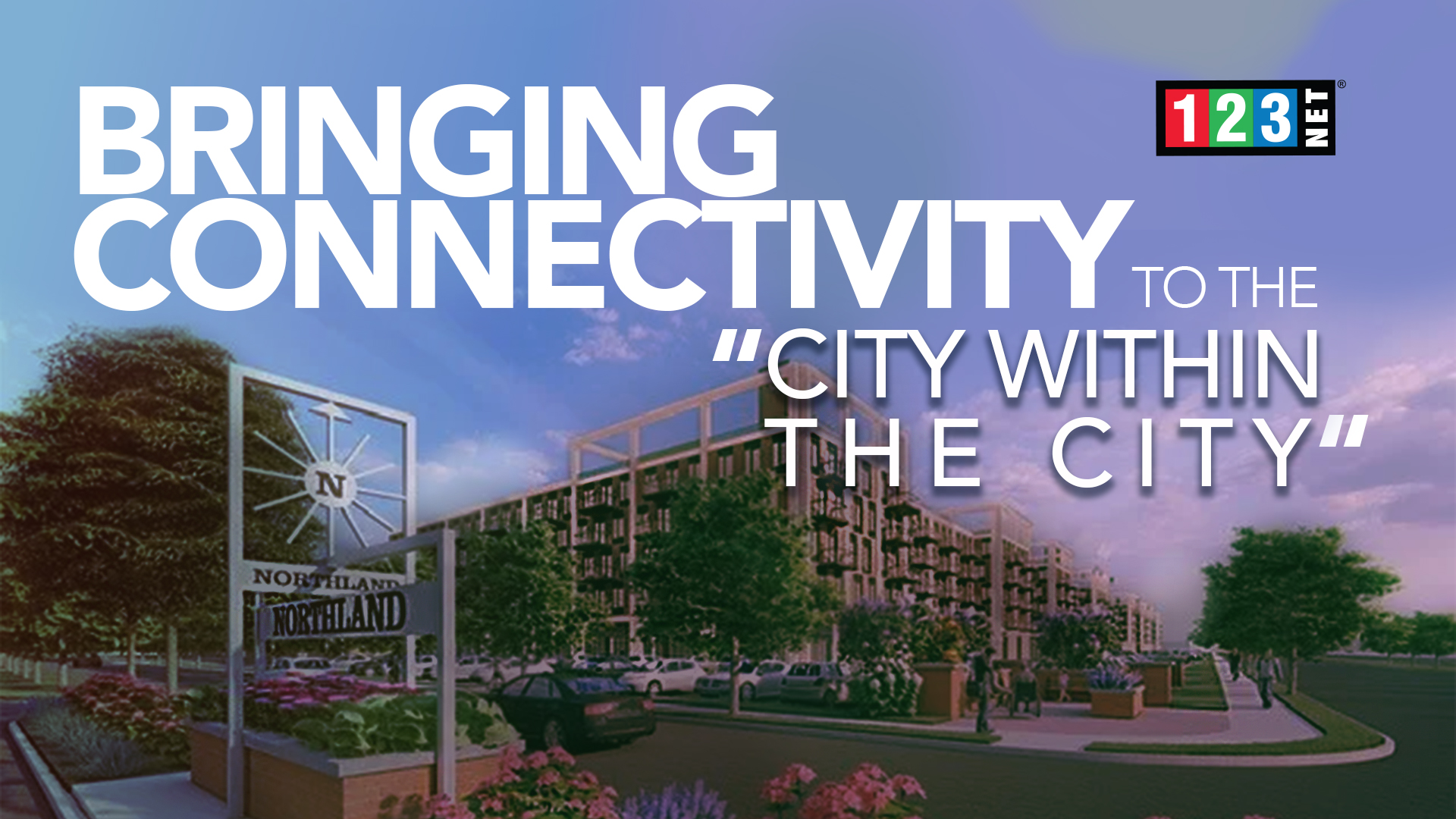 123NET Bringing High-Speed Internet to “the City Within the City” at the Northland City Center