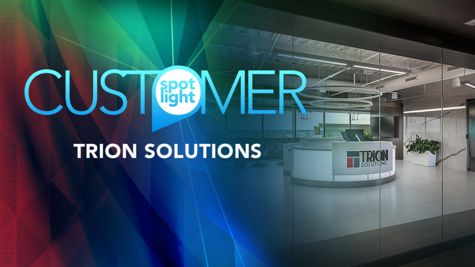 Customer Spotlight – Trion Solutions