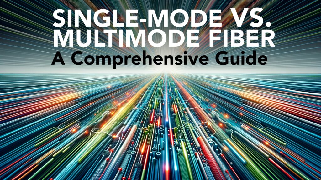 SingleMode vs Multimode Fiber A Comprehensive Guide